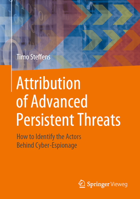 Attribution of Advanced Persistent Threats: How to Identify the Actors Behind Cyber-Espionage Cover Image