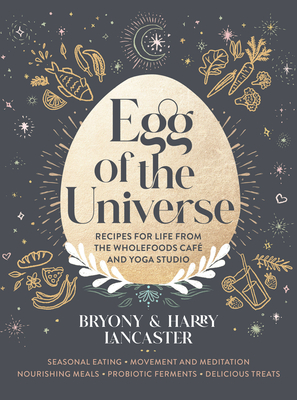 Egg of the Universe: Recipes for life from the wholefoods cafe and yoga studio By Bryony Lancaster, Harry Lancaster Cover Image