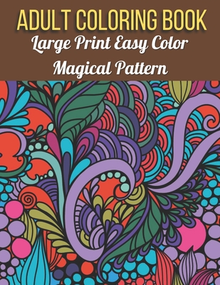 Large Print Easy Color Magical Pattern Adult Coloring Book: An Adult  Coloring Book with Magical Patterns Adult Coloring Book. Cute Fantasy  Scenes, and (Large Print / Paperback)