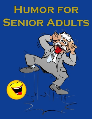 Humor for Senior Adults: Wonderful collection of full color photographs,  cartoons, gags, quips, sayings, funny stories, jokes, all relating to  (Paperback) | Battenkill Books