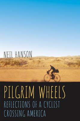 Pilgrim Wheels: Reflections of a Cyclist Crossing America By Neil Hanson Cover Image