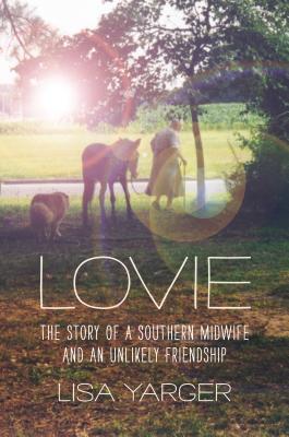 Lovie: The Story of a Southern Midwife and an Unlikely Friendship (Documentary Arts and Culture)