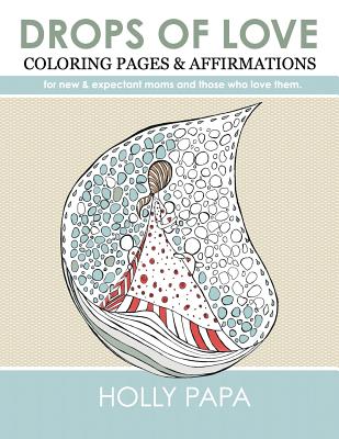 Drops of Love: Coloring Pages & Affirmations for NEW & EXPECTANT MOMS & those who love them. Cover Image