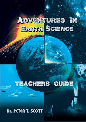 Adventures in Earth Science: Teachers' Guide By Peter T. Scott, Peter T. Scott (Photographer), Peter T. Scott (Illustrator) Cover Image