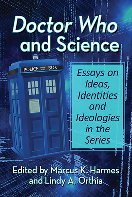 Doctor Who and Science: Essays on Ideas, Identities and Ideologies in the Series Cover Image