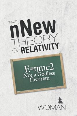 The nNew Theory of Relativity: E=nmc2 Not a Godless Theorem By Woman Cover Image