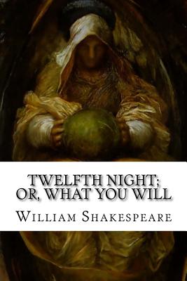 Twelfth Night; Or, What You Will By William James Craig (Editor), William Shakespeare Cover Image
