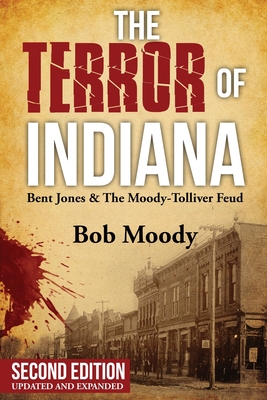 The Terror of Indiana: Bent Jones & The Moody-Tolliver Feud Second Edition Cover Image