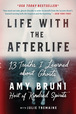 Life with the Afterlife: 13 Truths I Learned about Ghosts Cover Image