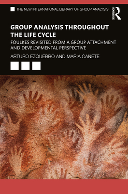Group Analysis throughout the Life Cycle: Foulkes Revisited from a Group Attachment and Developmental Perspective (New International Library of Group Analysis) Cover Image