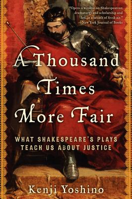 A Thousand Times More Fair: What Shakespeare's Plays Teach Us About Justice By Kenji Yoshino Cover Image