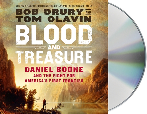 Blood and Treasure: Daniel Boone and the Fight for America's First Frontier By Bob Drury, Tom Clavin, George Newbern (Read by) Cover Image