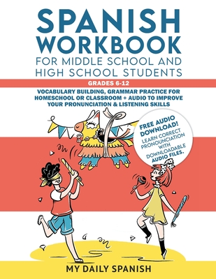 Spanish Workbook for Middle School and High School Students - Grades 6-12: Vocabulary building, grammar practice for homeschool or classroom + audio t By My Daily Spanish Cover Image