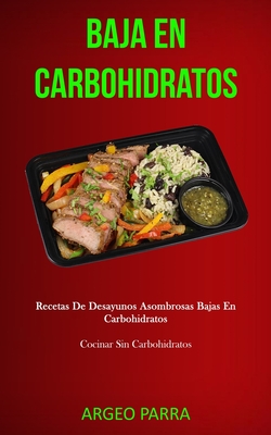 Baja En Carbohidratos: Recetas de desayunos asombrosas bajas en  carbohidratos (Cocinar sin carbohidratos) (Paperback) | Midtown Reader