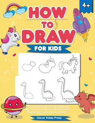How to Draw for Kids: A Step-by-Step Guided Drawing Book for Kids - Learn  to Draw Cute Stuff, Animals, Magical Creatures, Cars and More! (Paperback)  | Yankee Bookshop