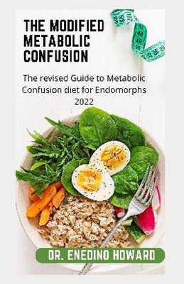 The modified Metabolic Confusion: The revised Guide to Metabolic Confusion diet for Endomorphs 2022 By Enedino Howard Cover Image