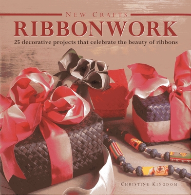 Ribbonwork: 25 Decorative Projects That Celebrate the Beauty of Ribbons (New Crafts) Cover Image
