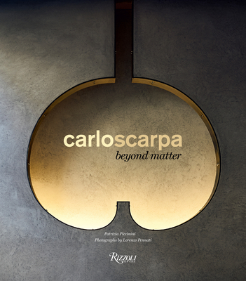 Carlo Scarpa: Beyond Matter By Patrizia Piccinini (Text by), Lorenzo Pennati (Photographs by) Cover Image