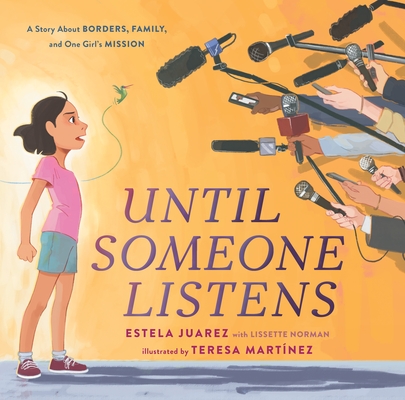 Until Someone Listens: A Story About Borders, Family, and One Girl's Mission By Estela Juarez, Lissette Norman, Teresa Martínez (Illustrator) Cover Image