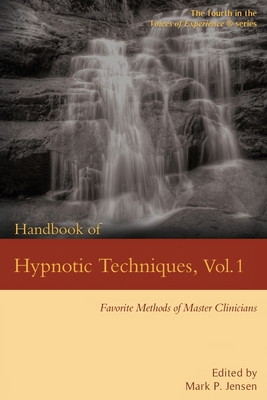 Handbook of Hypnotic Techniques, Vol. 1: Favorite Methods of Master Clinicians (Voices of Experience #4) By Mark Philip Jensen (Editor) Cover Image