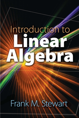 Introduction to Linear Algebra (Dover Books on Mathematics) By Frank M. Stewart Cover Image