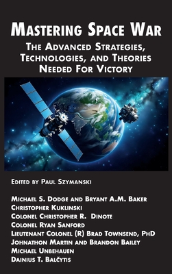 Mastering Space War: The Advanced Strategies, Technologies, and Theories Needed For Victory Cover Image