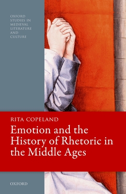 Emotion and the History of Rhetoric in the Middle Ages Cover Image