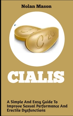 Cialis A simple and easy guide to improve sexual performance and