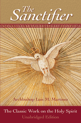 The Sanctifier: The Classic Work on the Holy Spirit By Luis Martinez, George Montague (Foreword by) Cover Image