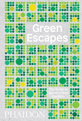 Green Escapes: The Guide to Secret Urban Gardens By Toby Musgrave Cover Image