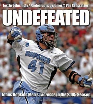 Undefeated: Johns Hopkins Men's Lacrosse in the 2005 Season Cover Image