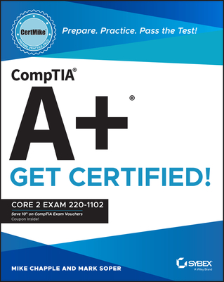 Comptia A+ Certmike: Prepare. Practice. Pass the Test! Get Certified!: Core 2 Exam 220-1102 By Mike Chapple, Mark Soper Cover Image