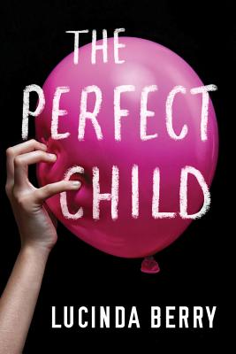 The Perfect Child By Lucinda Berry Cover Image