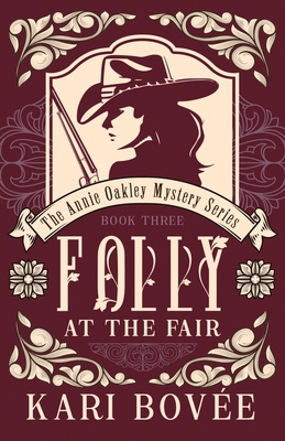 Folly at the Fair - An Annie Oakley Mystery: An Annie Oakley Mystery