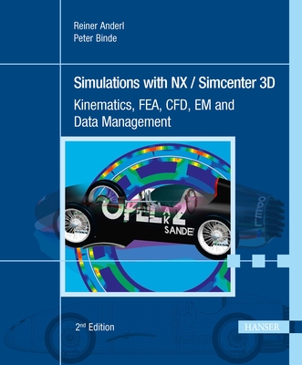 Simulations with Nx / Simcenter 3D 2e: Kinematics, Fea, Cfd, Em and Data Management Cover Image