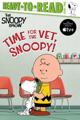 Time for the Vet, Snoopy!: Ready-to-Read Level 2 (Peanuts)