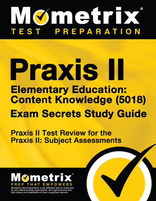 Praxis II Elementary Education: Content Knowledge (5018) Exam Secrets Study Guide: Praxis II Test Review for the Praxis II: Subject Assessments Cover Image