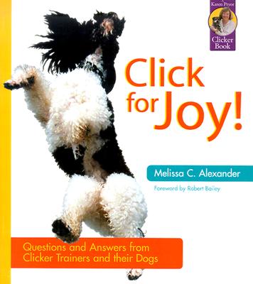 Click for Joy: Questions and Answers from Clicker Trainers and Their Dogs (Karen Pryor Clicker Books)