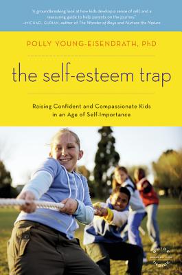 The Self-Esteem Trap: Raising Confident and Compassionate Kids in an Age of Self-Importance cover