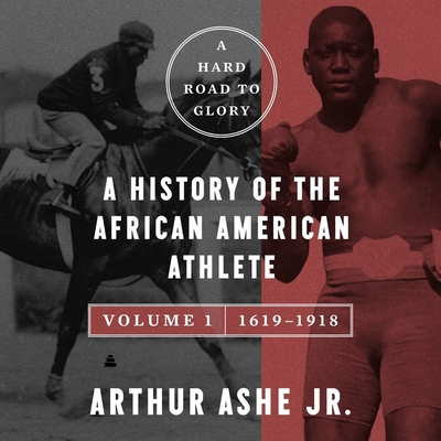 A Hard Road to Glory, Volume 1 (1619-1918): A History of the African-American Athlete