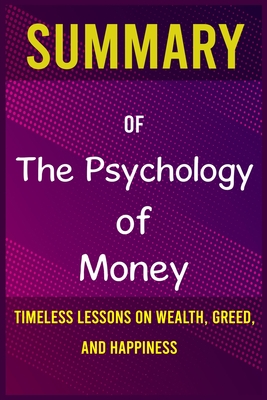 Summary of The Psychology of Money: Timeless lessons on wealth, greed, and happiness Cover Image