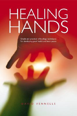 Healing Hands: Simple and Practical Reflexology, Techniques for Developing Good Health and Inner Peace Cover Image