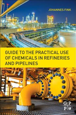 Guide to the Practical Use of Chemicals in Refineries and Pipelines By Johannes Karl Fink Cover Image