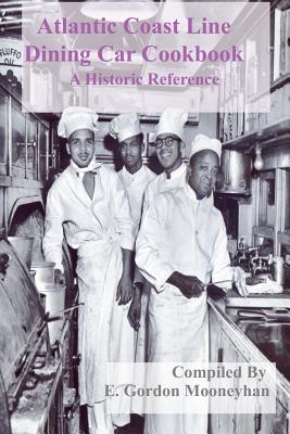 Atlantic Coast Line Railroad Dining Car Cookbook By E. Gordon Mooneyhan Cover Image