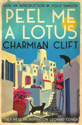 Peel Me a Lotus By Charmian Clift, Polly Samson (Introduction by) Cover Image