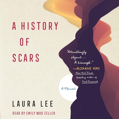 A History of Scars: A Memoir By Laura Lee, Emily Woo Zeller (Read by) Cover Image