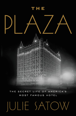 The Plaza: The Secret Life of America's Most Famous Hotel By Julie Satow, Jefferson Mays (Read by) Cover Image