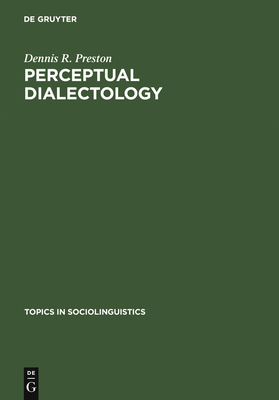 Perceptual Dialectology: Nonlinguists' Views of Areal Linguistics (Topics in Sociolinguistics #7) By Dennis R. Preston Cover Image