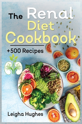 The Renal Diet Cookbook: + 500 Healthy, Easy, and Delicious Recipes Manage Kidney Disease and Avoid Dialysis. Cover Image