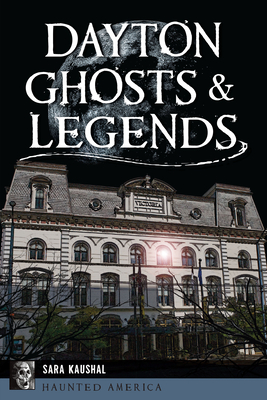 Dayton Ghosts & Legends (Haunted America)